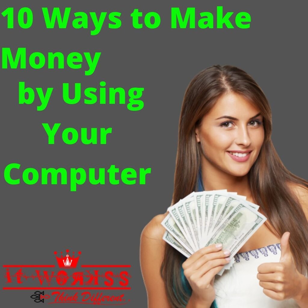 10 Ways to Make Money by Using Your Computer 10 10 Ways to Make Money by Using Your Computer