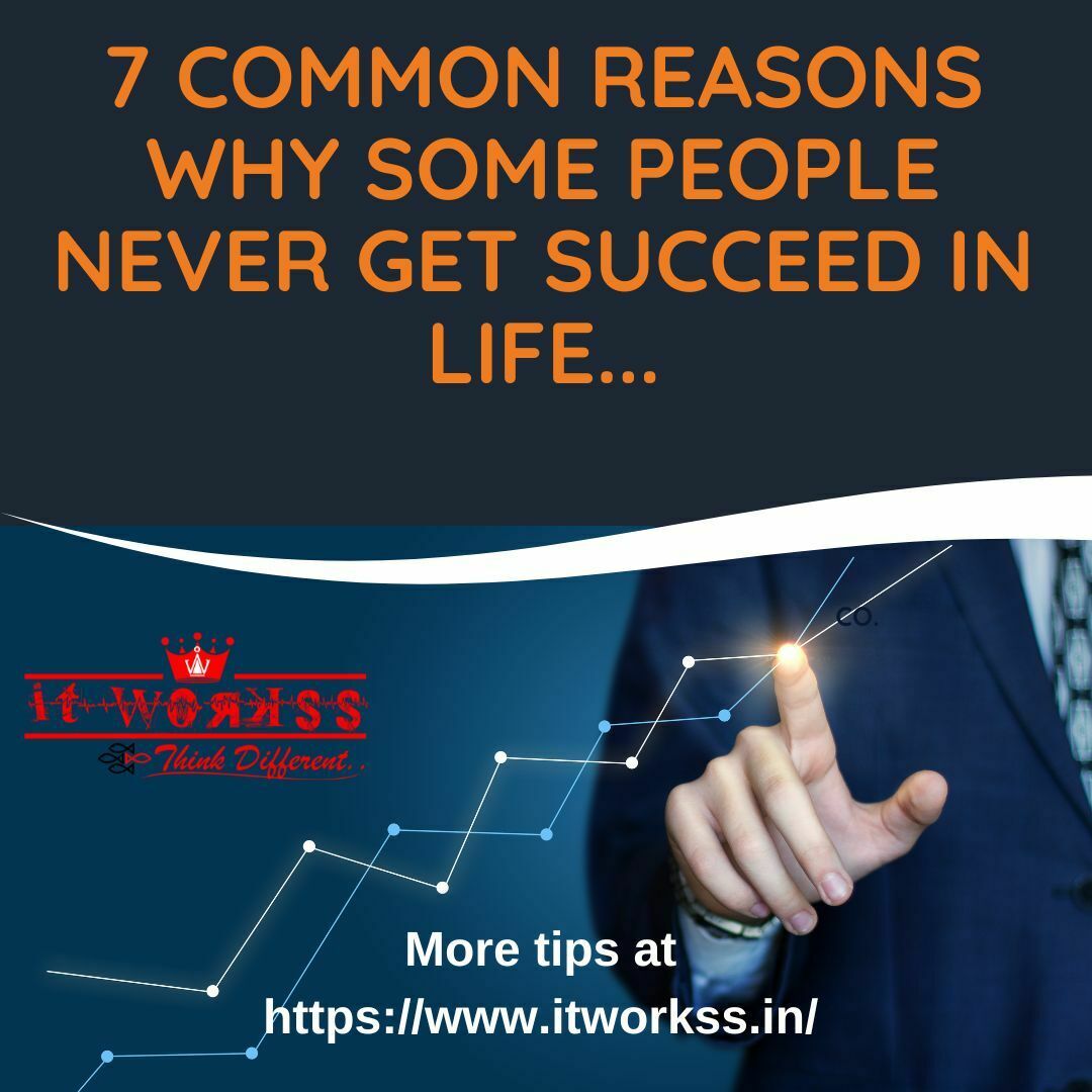 7 Common Reasons Why Some People Never Get Succeed 1 Why Some People Never Get Succeed