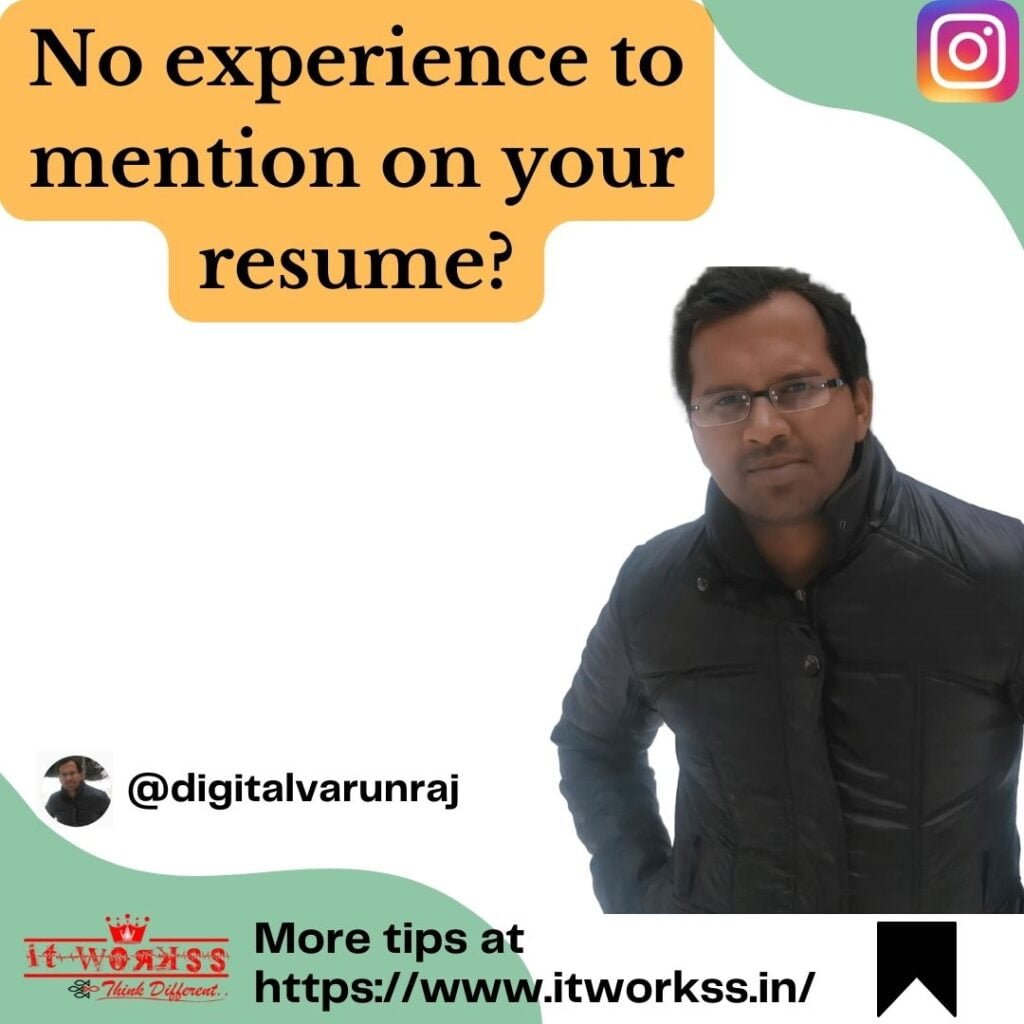 No experience to mention on your resume? 37 No experience to mention on your resume