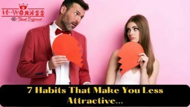 7 Habits That Make You Less Attractive... Must Read 3 Habits That Make You Less Attractive