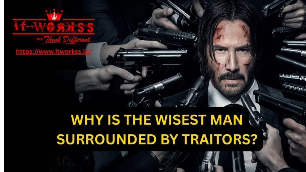 Why Is the Wisest Man Surrounded by Traitors